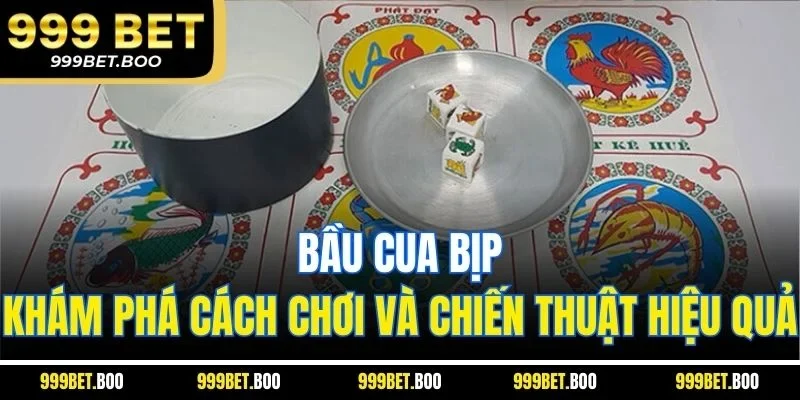 Bầu Cua Bịp_Khám Phá Cách Chơi Và Chiến Thuật Hiệu Quả