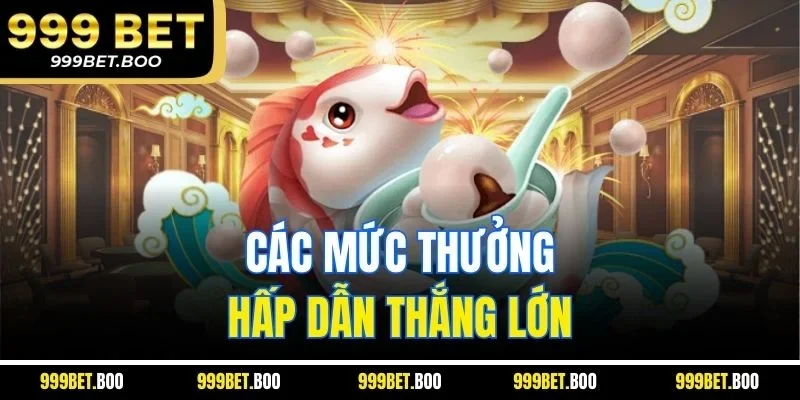 Các mức thưởng hấp dẫn thắng lớn