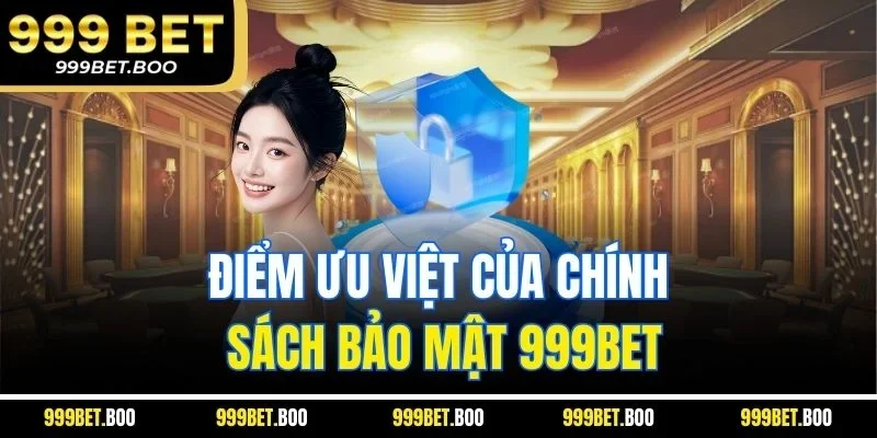 Điểm ưu việt của chính sách bảo mật 999BET
