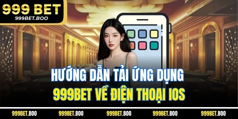 Hướng dẫn tải ứng dụng 999BET về điện thoại iOS