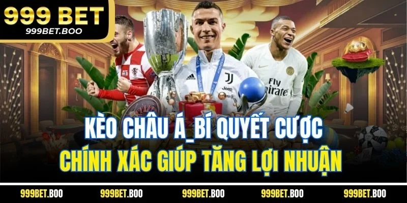 Kèo Châu Á_Bí Quyết Cược Chính Xác Giúp Tăng Lợi Nhuận 