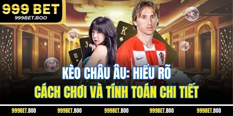 Kèo Châu Âu: Hiểu Rõ Cách Chơi Và Tính Toán Chi Tiết