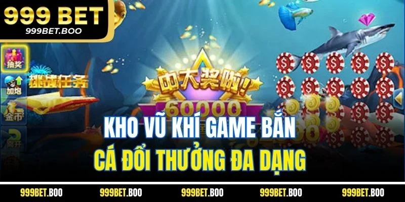 Kho vũ khí game bắn cá đổi thưởng đa dạng 