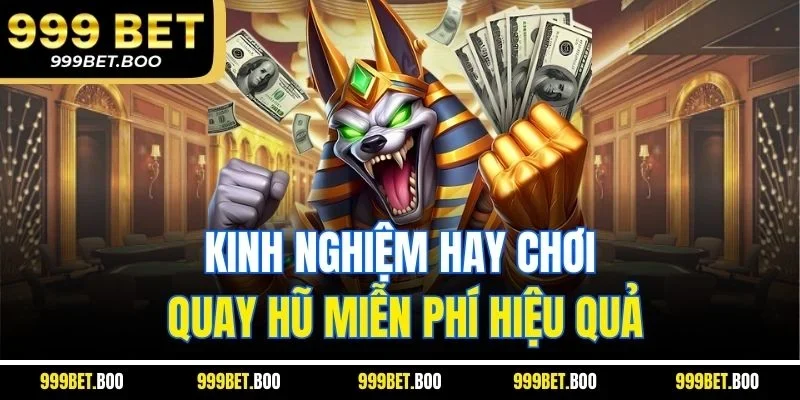 Kinh nghiệm hay chơi quay hũ miễn phí hiệu quả