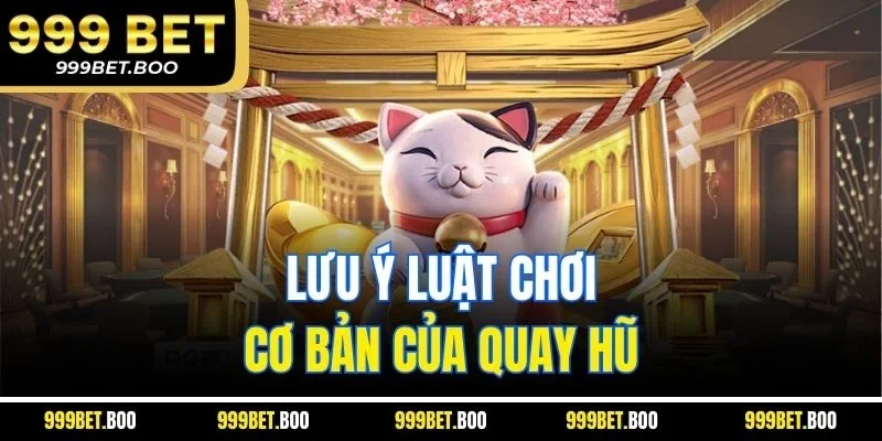 Lưu ý luật chơi cơ bản của quay hũ