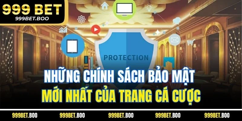 Những chính sách bảo mật mới nhất của trang cá cược