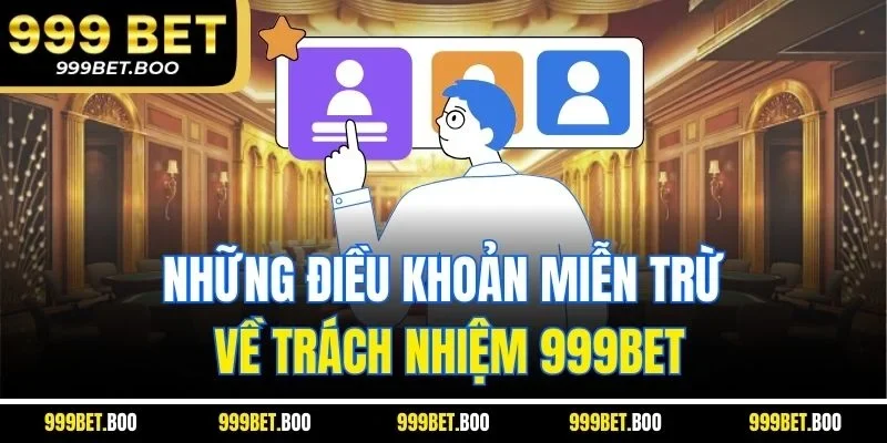 Những điều khoản miễn trừ về trách nhiệm 999BET
