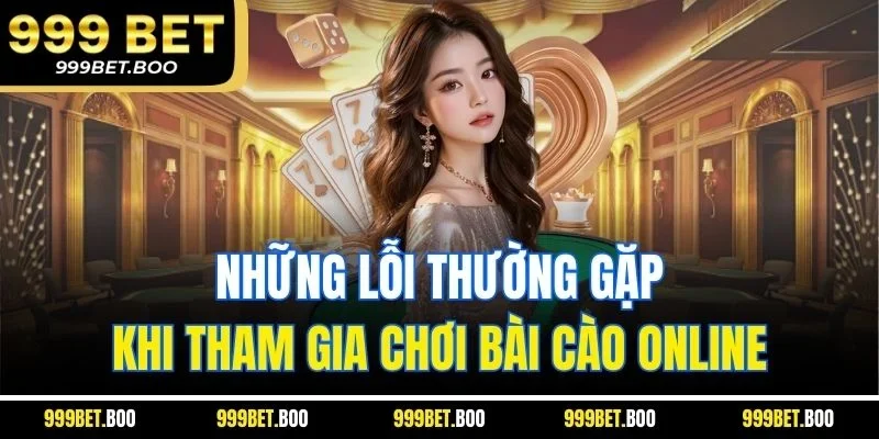 Những lỗi thường gặp khi tham gia chơi bài cào online