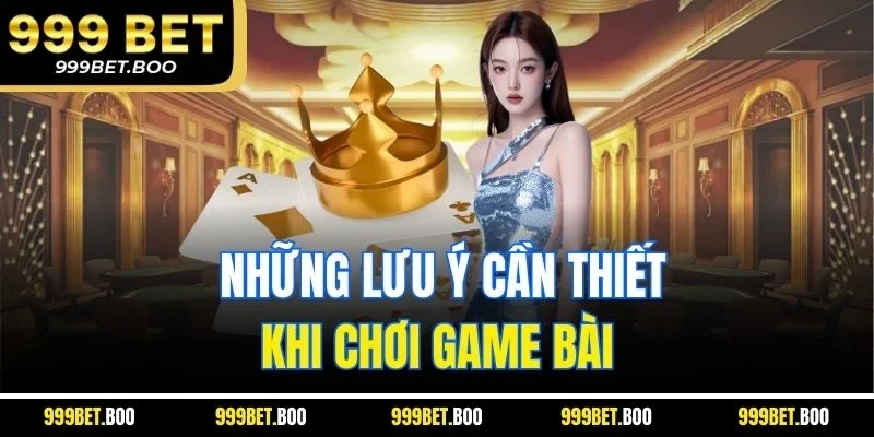  Những lưu ý cần thiết khi chơi game bài 