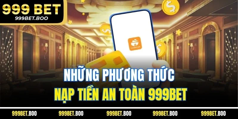Những phương thức nạp tiền an toàn 999BET