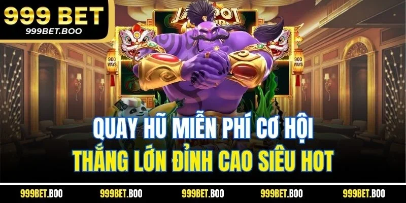Quay Hũ Miễn Phí Cơ Hội Thắng Lớn Đỉnh Cao Siêu Hot
