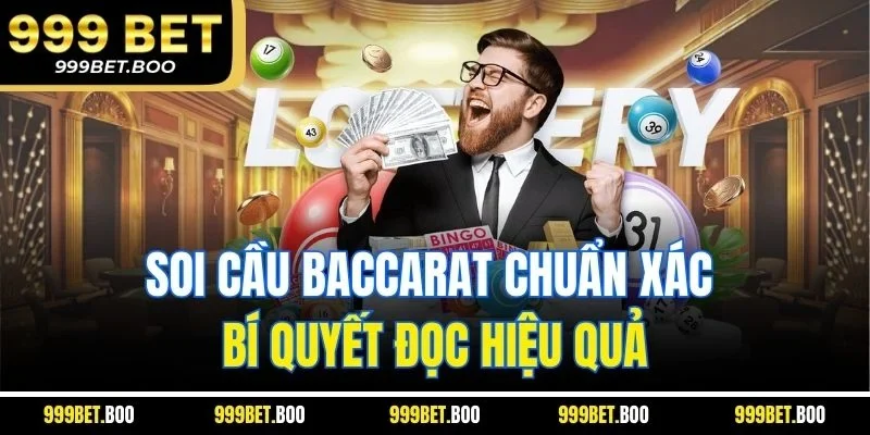 Soi cầu Baccarat chuẩn xác – Bí quyết đọc hiệu quả