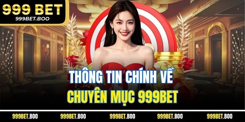 Thông tin chính về chuyên mục 999BET