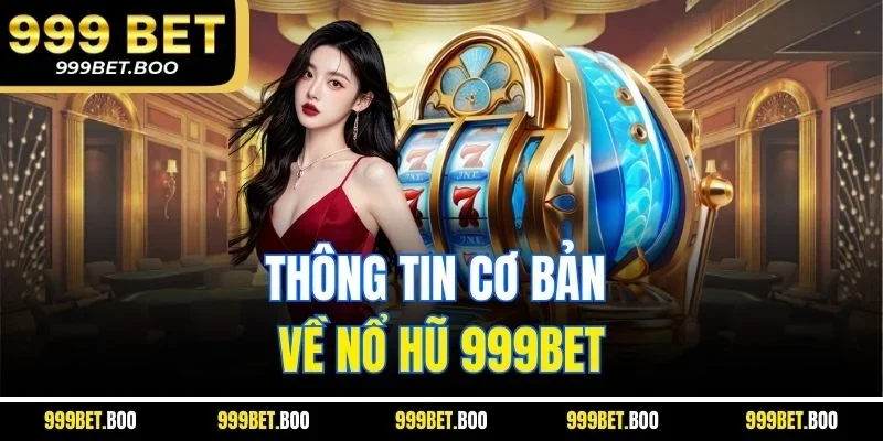 Thông tin cơ bản về nổ hũ 999Bet