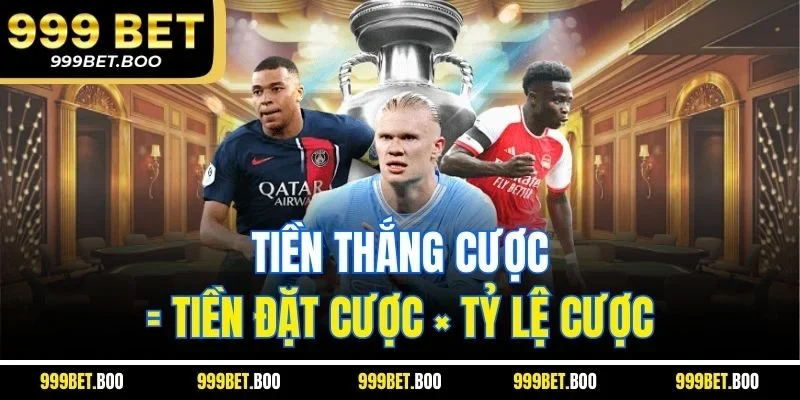 Tiền thắng cược = Tiền đặt cược × Tỷ lệ cược