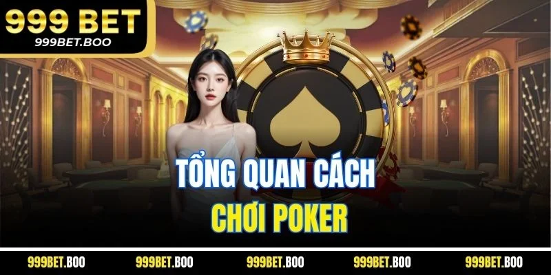 Tổng quan cách chơi Poker