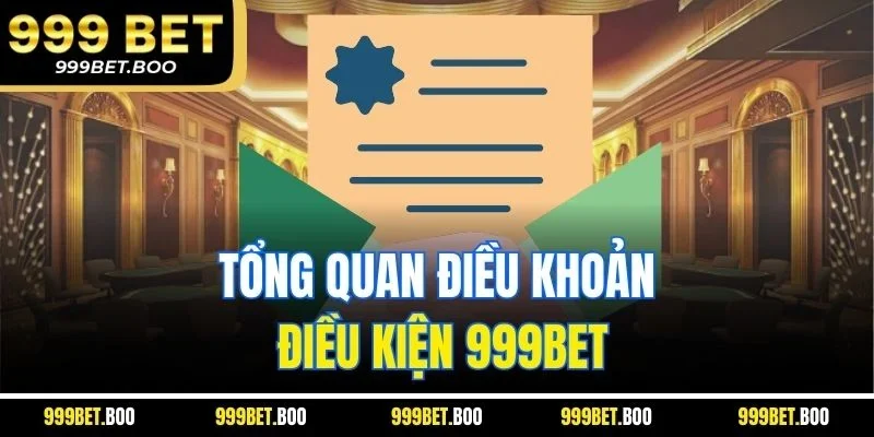 Tổng quan điều khoản điều kiện 999BET