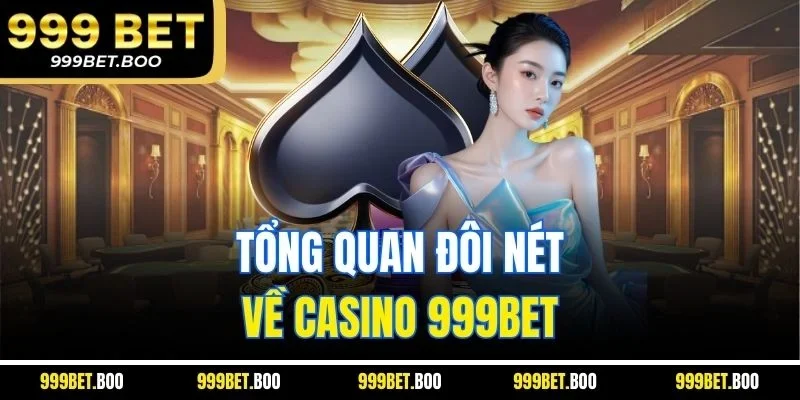 Tổng quan đôi nét về casino 999Bet