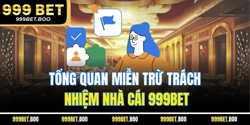 Tổng quan miễn trừ trách nhiệm nhà cái 999BET