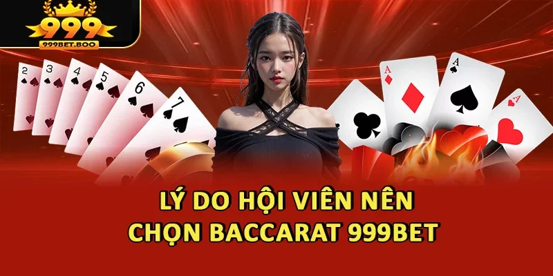 Lý do hội viên nên chọn Baccarat 999BET