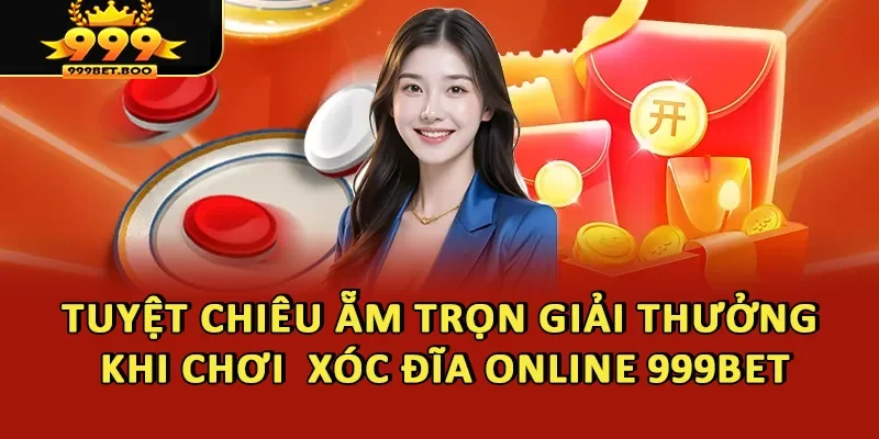 Tuyệt chiêu ẵm trọn giải thưởng khi chơi Xóc đĩa online 999BET