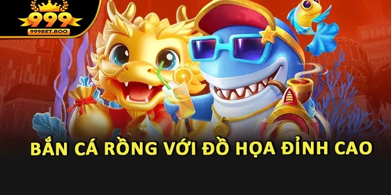Bắn Cá Rồng với đồ họa đỉnh cao