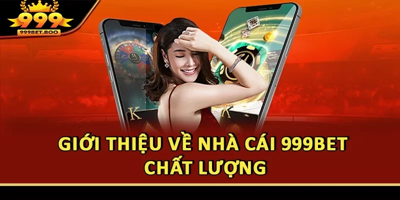 Giới thiệu về nhà cái 999BET chất lượng
