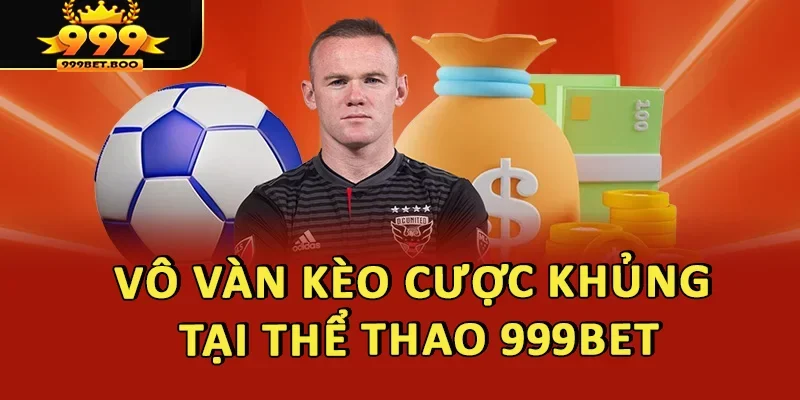 Vô vàn kèo cược khủng tại thể thao 999BET
