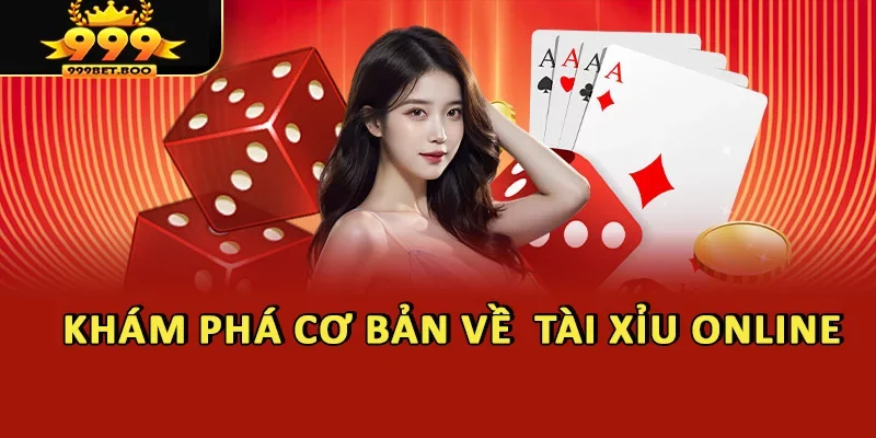 Khám phá cơ bản về  tài xỉu online