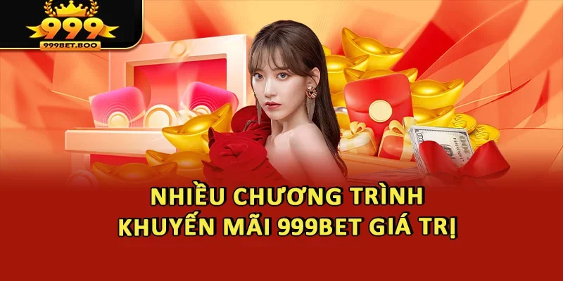 Nhiều chương trình khuyến mãi 999BET giá trị