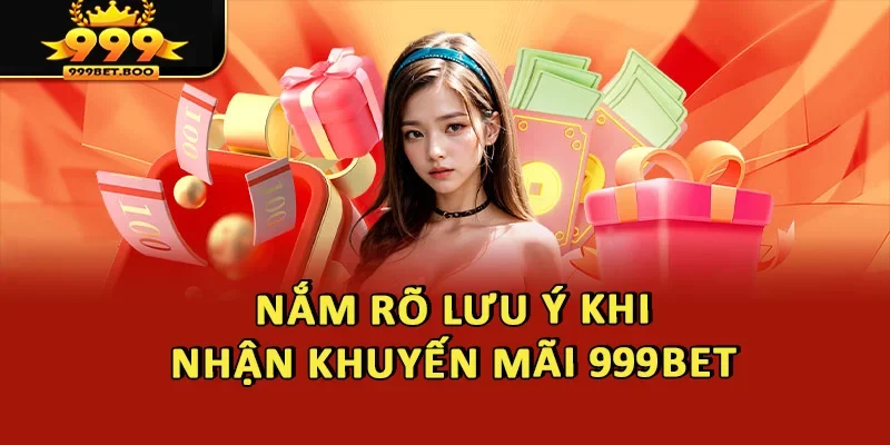 Nắm rõ lưu ý khi nhận khuyến mãi 999BET