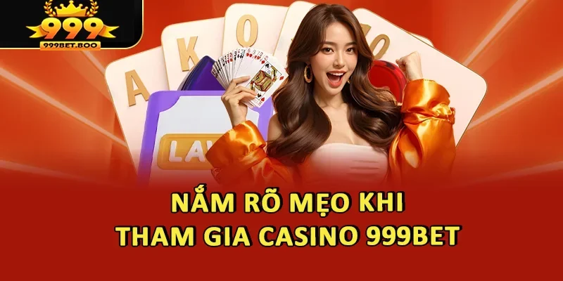 Nắm rõ mẹo khi tham gia Casino 999BET