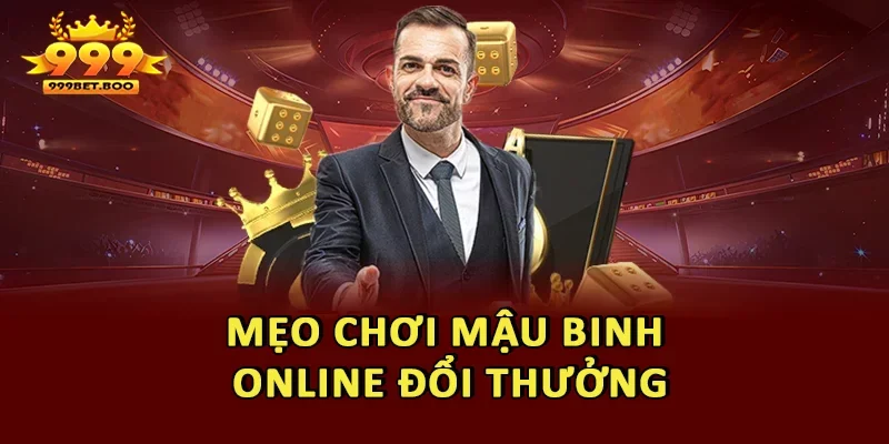 Mẹo chơi mậu binh online đổi thưởng