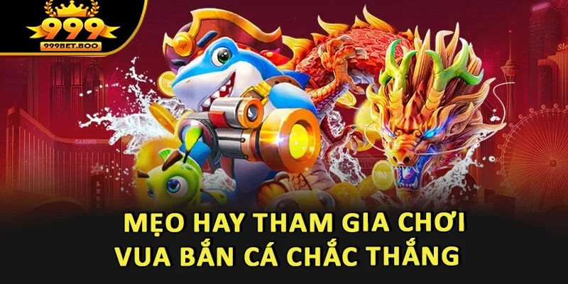 Mẹo hay tham gia chơi Vua Bắn Cá chắc thắng
