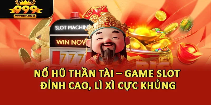 Nổ Hũ Thần Tài – Game Slot Đỉnh Cao, Lì Xì Cực Khủng