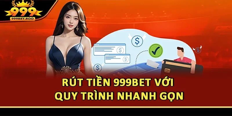 Rút tiền 999BET với quy trình nhanh gọn