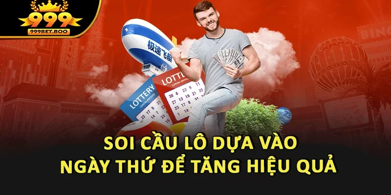 Soi cầu lô dựa vào ngày thứ để tăng hiệu quả