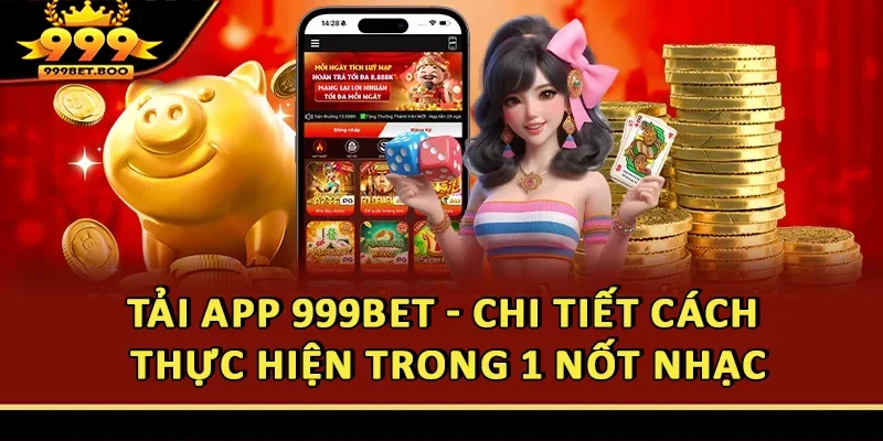 Tải App 999BET - Chi Tiết Cách Thực Hiện Trong 1 Nốt Nhạc