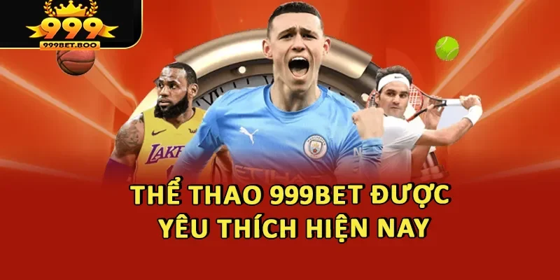 Thể thao 999BET được yêu thích hiện nay