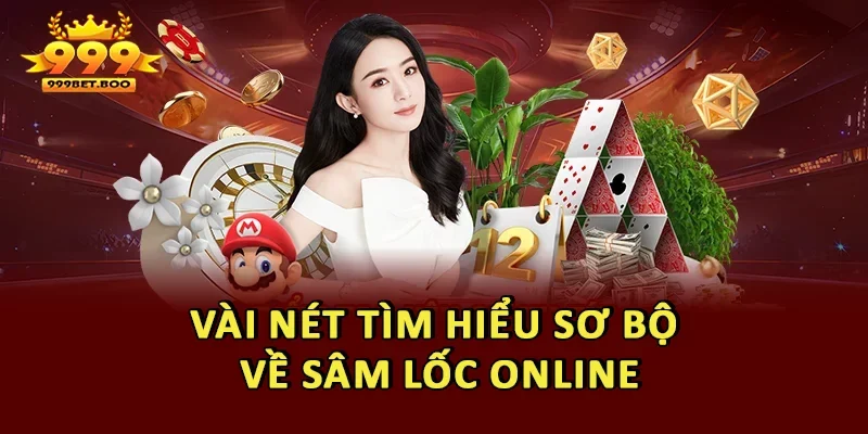 Vài nét tìm hiểu sơ bộ về Sâm Lốc Online