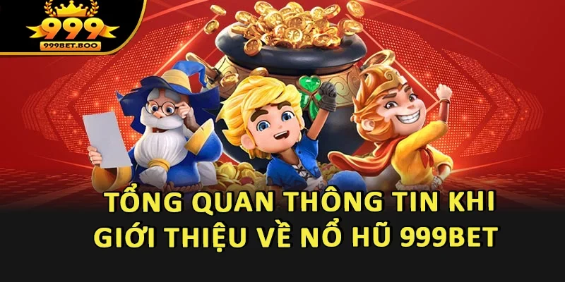 Tổng quan về thông tin khi mới bắt đầu với nổ hũ 999BET