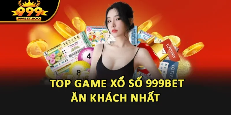 Top game Xổ số 999BET ăn khách nhất