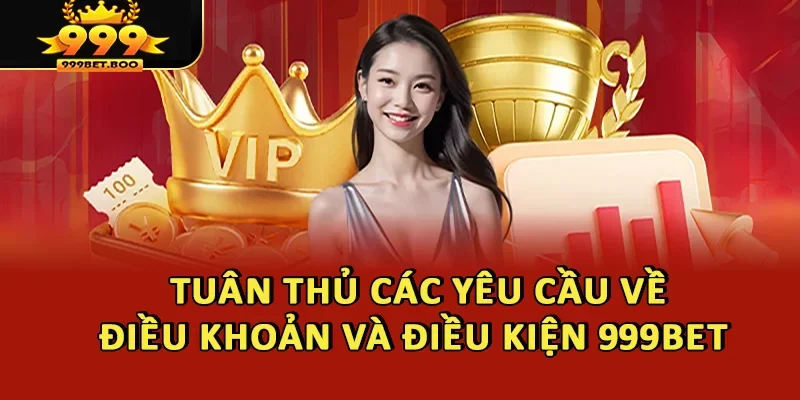 Tuân thủ các yêu cầu về Điều khoản và điều kiện 999BET