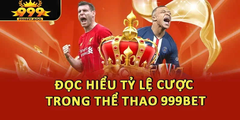 Đọc hiểu tỷ lệ cược trong thể thao 999BET